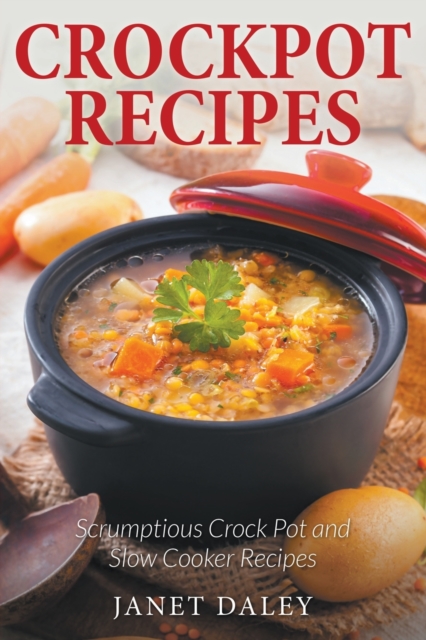 Crockpot Recipes : Scrumptious Crock Pot and Slow Cooker Recipes, Paperback / softback Book