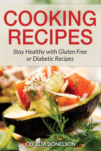 Cooking Recipes : Stay Healthy with Gluten Free or Diabetic Recipes, Paperback / softback Book