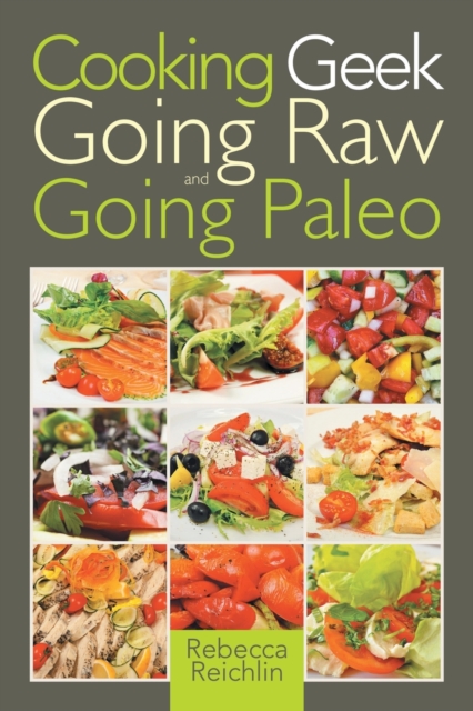 Cooking Geek : Going Raw and Going Paleo, Paperback / softback Book