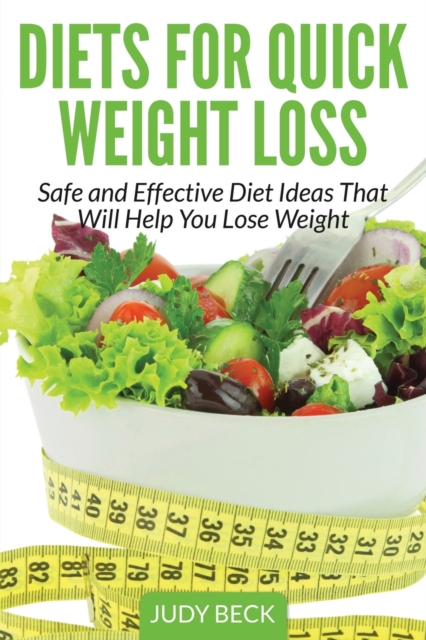 Diets for Quick Weight Loss : Safe and Effective Diet Ideas That Will Help You Lose Weight, Paperback / softback Book