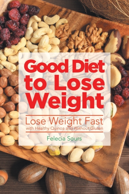 Good Diet to Lose Weight : Lose Weight Fast with Healthy Quinoa and Without Gluten, Paperback / softback Book