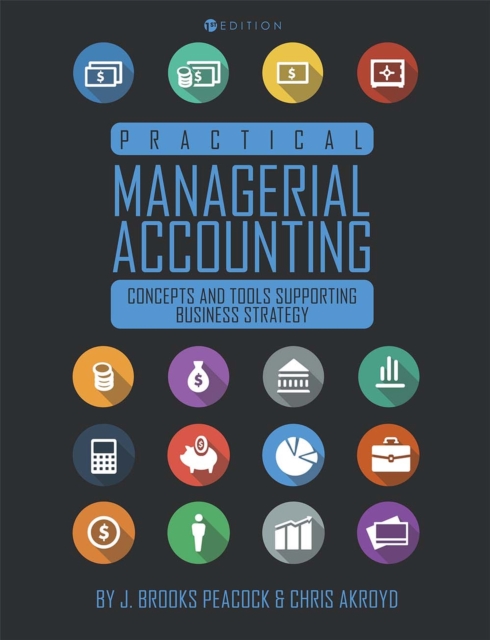 Practical Managerial Accounting : Concepts and Tools Supporting Business Strategy, Paperback / softback Book