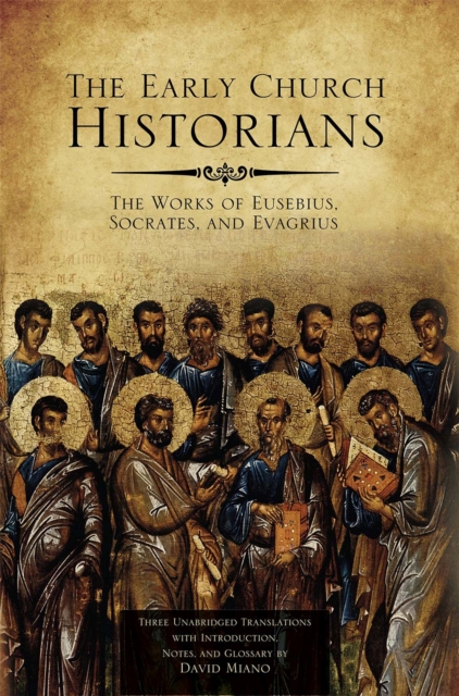 The Early Church Historians : The Works of Eusebius, Socrates, and Evagrius, Paperback / softback Book