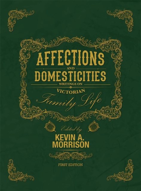 Affections and Domesticities : Writings on Victorian Family Life, Paperback / softback Book