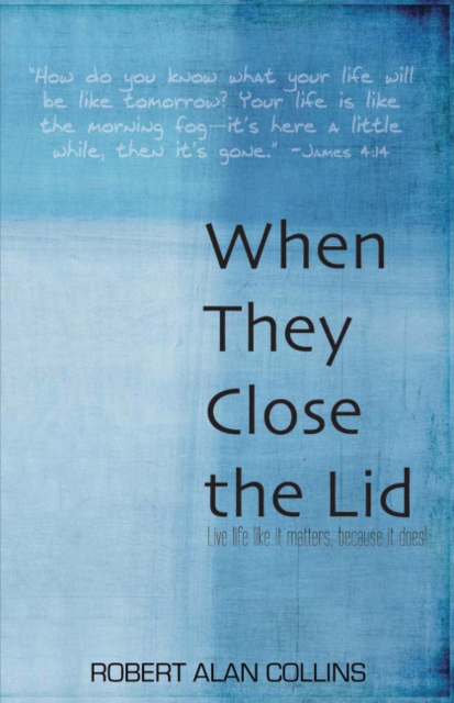 When They Close the Lid : Live Life Like it Matters, Because it Does!, Paperback / softback Book