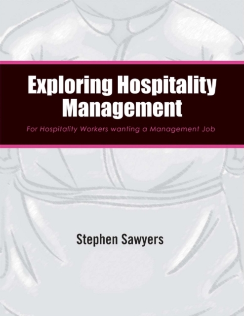 Exploring Hospitality Management : For Hospitality Workers wanting a Management Job, Paperback Book