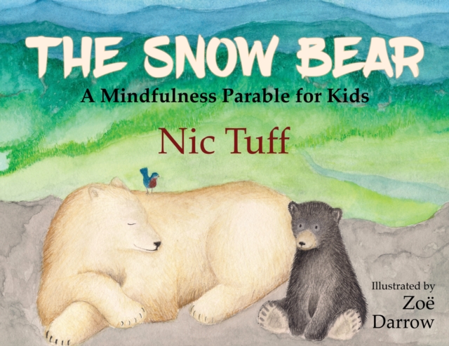 The Snow Bear : A Mindfulness Parable for Kids, Paperback / softback Book