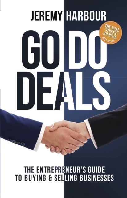 Go Do Deals : The Entrepreneur’s Guide to Buying & Selling Businesses, Hardback Book