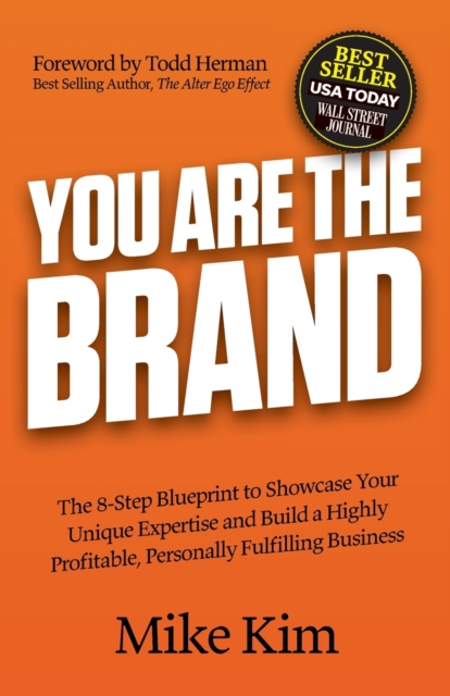 You Are The Brand : The 8-Step Blueprint to Showcase Your Unique Expertise and Build a Highly Profitable, Personally Fulfilling Business, Paperback / softback Book
