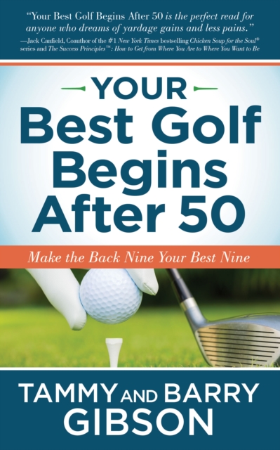 Your Best Golf Begins After 50 : Make Your Back Nine Your Best Nine, Paperback / softback Book