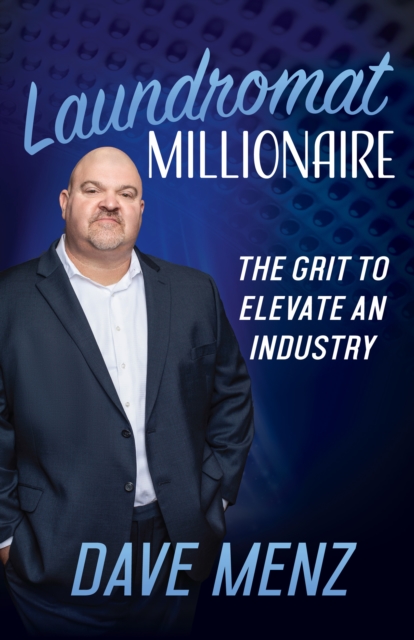 Laundromat Millionaire : The Grit to Elevate an Industry, Paperback / softback Book