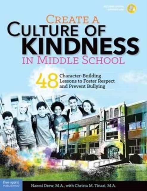 Create a Culture of Kindness in Middle School : 48 Character-Building Lessons to Foster Respect and Prevent Bullying, Paperback / softback Book