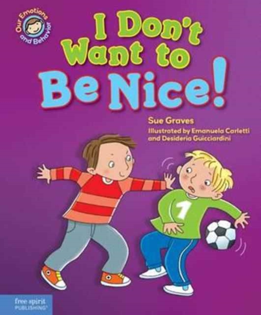 I Don't Want to Be Nice! : A Book about Showing Kindness, Hardback Book