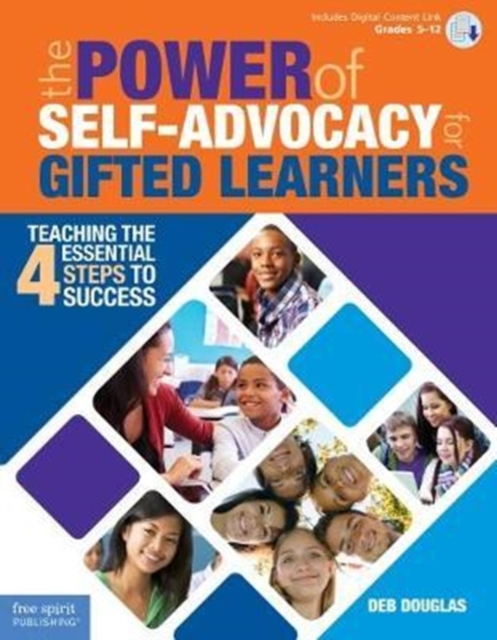 The Power of Self-Advocacy for Gifted Learners : Teaching the Four Essential Steps to Success Grades 5-12, Paperback / softback Book