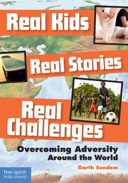 Real Kids, Real Stories, Real Challenges : Overcoming Adversity Around the World, PDF eBook