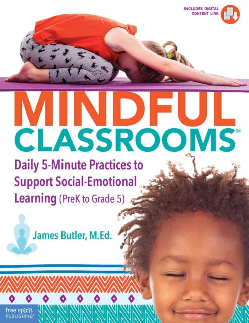 Mindful Classrooms(TM) : Daily 5-Minute Practices to Support Social-Emotional Learning (PreK to Grade 5), PDF eBook