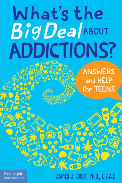 What's the Big Deal About Addictions? : Answers and Help for Teens, PDF eBook