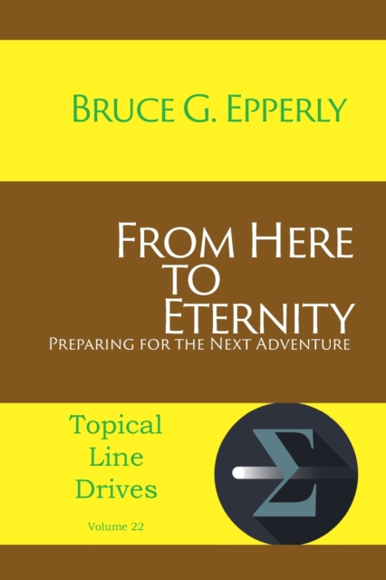 From Here to Eternity : Preparing for the Next Adventure, Paperback / softback Book