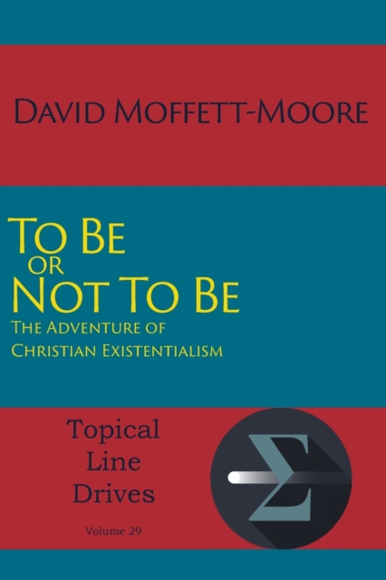 To Be or Not to Be : The Adventure of Christian Existentialism, Paperback / softback Book