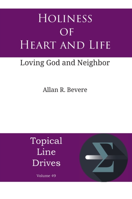 Holiness of Heart and Life : Loving God and Neighbor, Paperback / softback Book