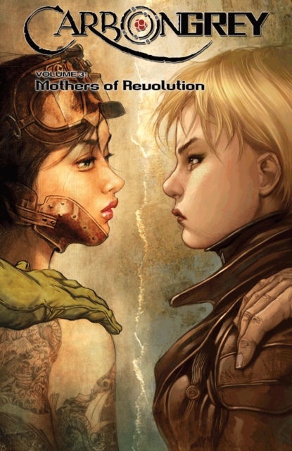 Carbon Grey Volume 3: Mothers of the Revolution, Paperback / softback Book