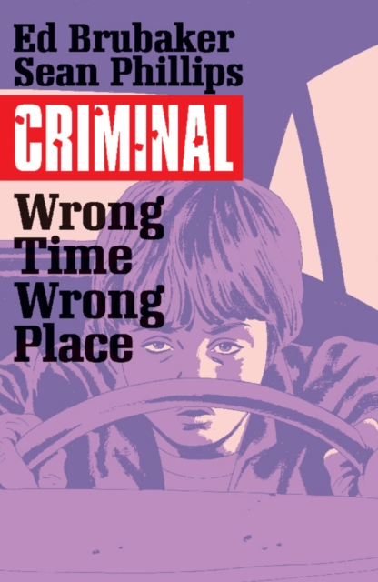 Criminal Volume 7: Wrong Place, Wrong Time, Paperback / softback Book