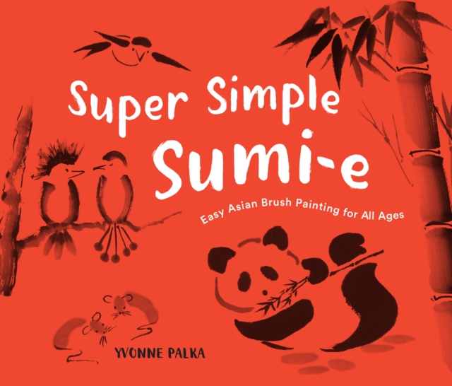 Super Simple Sumi-e : The Art of Asian Brush Painting, Hardback Book