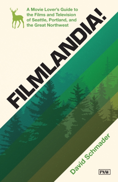 Filmlandia! : A Movie Lover's Guide to the Films and Television of Seattle, Portland, and the Great Northwest, Paperback / softback Book
