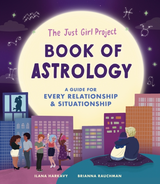 The Just Girl Project Book of Astrology : A Guide for Every Relationship and Situationship, Hardback Book