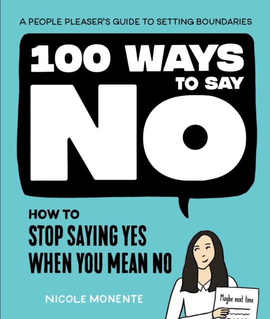 100 Ways to Say No : How to Stop Saying Yes When You Mean No, Hardback Book
