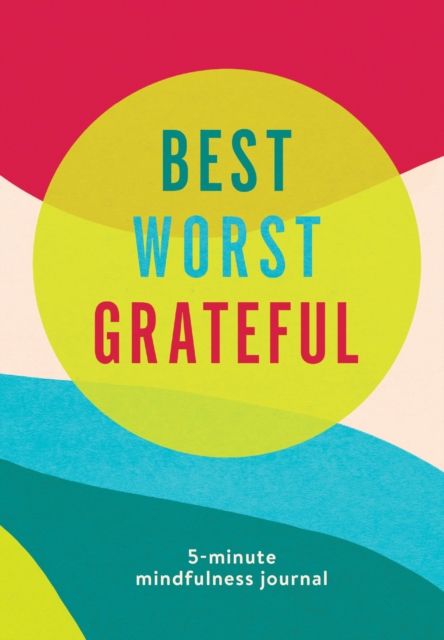 Best Worst Grateful - Color Block : A Daily 5 Minute Mindfulness Journal to Cultivate Gratitude and Live a Peaceful, Positive, and Happier Life, Diary or journal Book