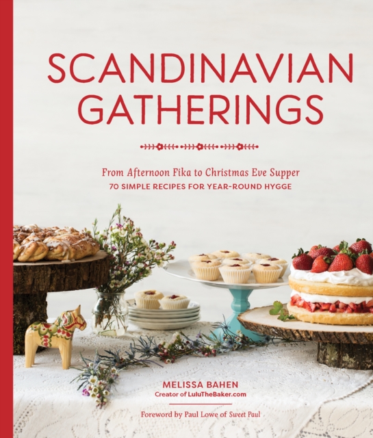 Scandinavian Gatherings : From Afternoon Fika to Christmas Eve Supper: 70 Simple Recipes for Year-Round Hy gge, Paperback / softback Book