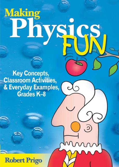 Making Physics Fun : Key Concepts, Classroom Activities, and Everyday Examples, Grades K?8, EPUB eBook