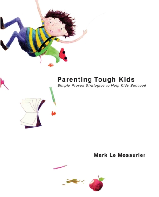 Parenting Tough Kids : Simple Proven Strategies to Help Kids Succeed, EPUB eBook