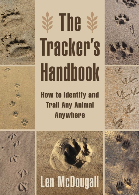 The Tracker's Handbook : How to Identify and Trail Any Animal, Anywhere, EPUB eBook