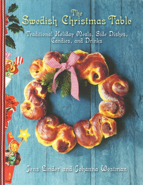 The Swedish Christmas Table : Traditional Holiday Meals, Side Dishes, Candies, and Drinks, EPUB eBook