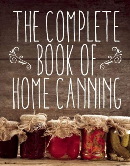 The Complete Book of Home Canning, Paperback / softback Book