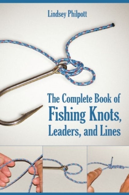 The Complete Book of Fishing Knots, Leaders, and Lines, Paperback / softback Book