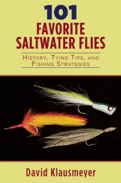 101 Favorite Saltwater Flies : History, Tying Tips, and Fishing Strategies, Paperback / softback Book