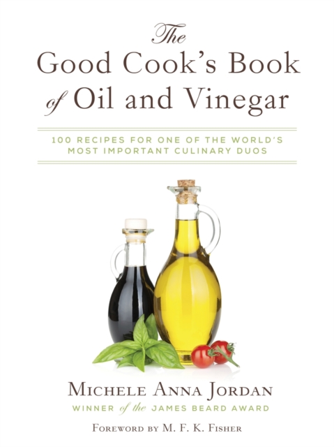 The Good Cook's Book of Oil and Vinegar : One of the World's Most Delicious Pairings, with more than 150 recipes, Hardback Book