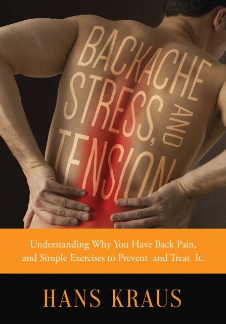 Backache, Stress, and Tension : Understanding Why You Have Back Pain and Simple Exercises to Prevent and Treat It, EPUB eBook