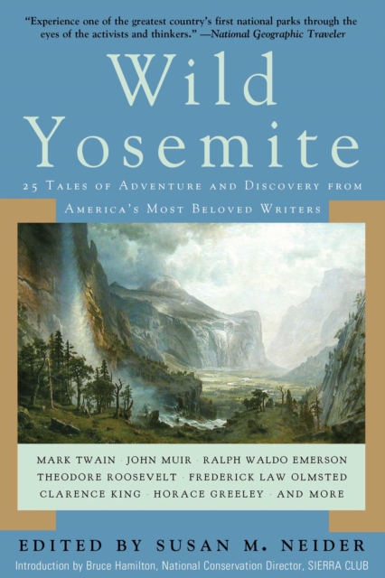 Wild Yosemite : 25 Tales of Adventure, Nature, and Exploration, EPUB eBook