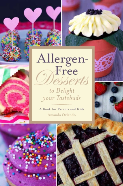 Allergen-Free Desserts to Delight Your Taste Buds : A Book for Parents and Kids, EPUB eBook