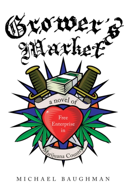 Grower's Market : A Novel of Free Enterprise in Marijuana Country, EPUB eBook