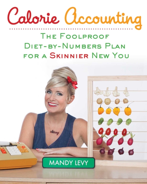 Calorie Accounting : The Foolproof Diet-by-Numbers Plan for a Skinnier New You, EPUB eBook