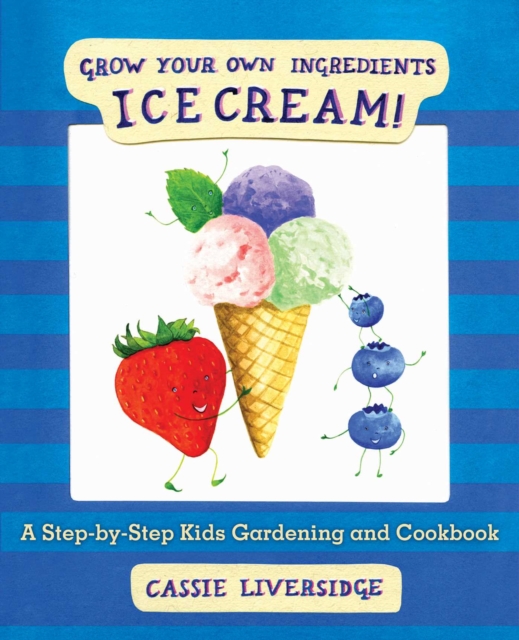 Ice Cream! : Grow Your Own Ingredients, EPUB eBook