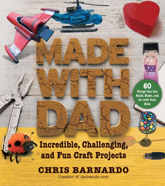 Made with Dad : Incredible, Challenging, and Fun Craft Projects, EPUB eBook