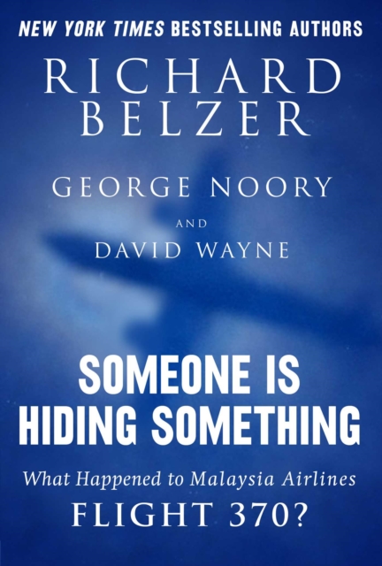 Someone Is Hiding Something : What Happened to Malaysia Airlines Flight 370?, EPUB eBook