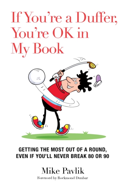 If You're a Duffer, You're OK in My Book : Getting the Most Out of a Round, Even If You'll Never Break 80 or 90, EPUB eBook