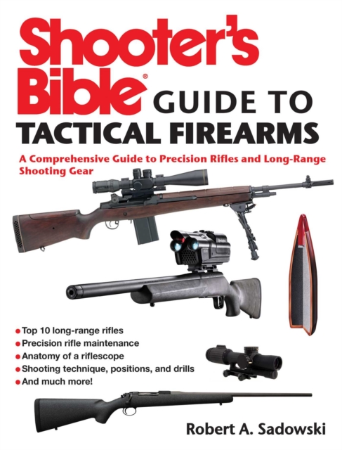 Shooter's Bible Guide to Tactical Firearms : A Comprehensive Guide to Precision Rifles and Long-Range Shooting Gear, EPUB eBook